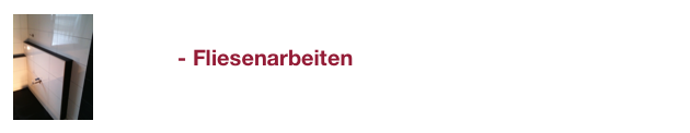               - Fliesenarbeiten