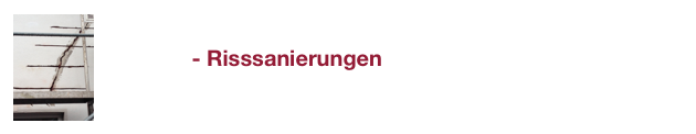                 - Risssanierungen